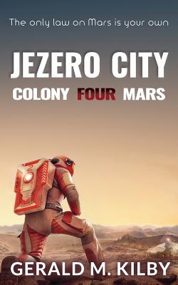 Jezero City: Colony Four Mars - Kilby, Gerald M