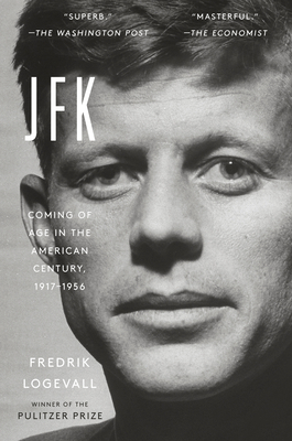 JFK: Coming of Age in the American Century, 1917-1956 - Logevall, Fredrik