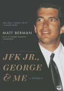 JFK Jr., George, & Me - Berman, Matt, and Newbern, George (Read by)