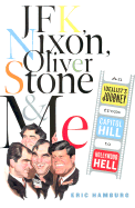 JFK, Nixon, Oliver Stone and Me: An Idealist's Journey from Capitol Hill to Hollywood Hell