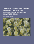 Jherings Jahrb?cher F?r Die Dogmatik Des Heutigen Rmischen Und Deutschen Privatrechts, 1896, Vol. 36 (Classic Reprint)