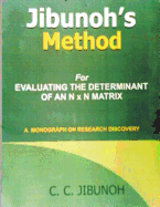 Jibunoh's Method for Evaluating the Determinant of an N x N Matrix: A Monograph on Research Discovery
