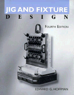 Jig and Fixture Design - Hoffman, Edward G