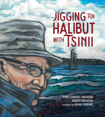 Jigging for Halibut with Tsinii - Davidson, Sara Florence, and Davidson, Robert