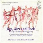 Jigs, Airs and Reels: Music for Recorder and String Quartet - Camerata Ensemble; John Turner (recorder)