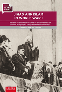 Jihad and Islam in World War I: Studies on the Ottoman Jihad at the Centenary of Snouck Hurgronje's "Holy War Made in Germany"