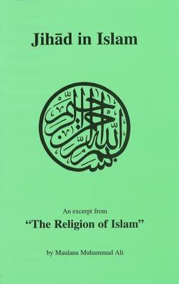 Jihad in Islam: An Excerpt Form the Religion of Islam - Ali, Maulana Muhammad
