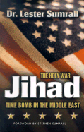 Jihad -- The Holy War: Time Bomb in the Middle East - Sumrall, Lester Frank, and Sumrall, Stephen (Foreword by)