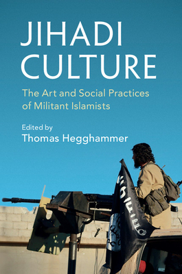 Jihadi Culture: The Art and Social Practices of Militant Islamists - Hegghammer, Thomas (Editor)