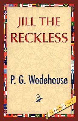 Jill the Reckless - Wodehouse, P G, and P G Wodehouse, and 1stworld Library (Editor)