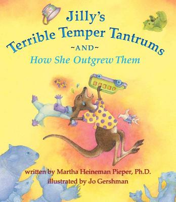 Jilly's Terrible Temper Tantrums and How She Outgrew Them - Gershman, Jo, and Heineman, Martha