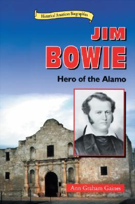 Jim Bowie: Hero of the Alamo - Graham Gaines, Ann