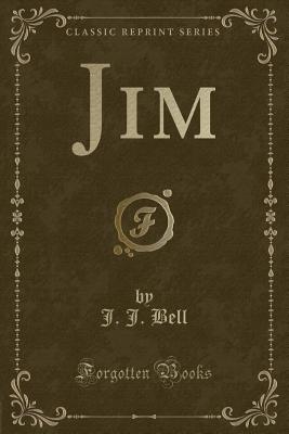 Jim (Classic Reprint) - Bell, J J