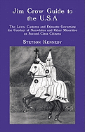 Jim Crow Guide to the U.S.A.: The Laws, Customs and Etiquette Governing the Conduct of Nonwhites and Other Minorities as Second-Class Citizens - Kennedy, Stetson