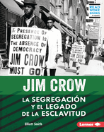 Jim Crow (Jim Crow): La Segregacin Y El Legado de la Esclavitud (Segregation and the Legacy of Slavery)