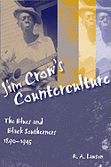 Jim Crow's Counterculture: The Blues and Black Southerners, 1890-1945