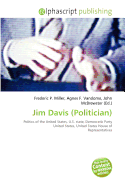 Jim Davis (Politician) - Miller, Frederic P (Editor), and Vandome, Agnes F (Editor), and McBrewster, John (Editor)