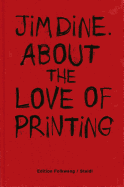 Jim Dine: About the Love of Printing