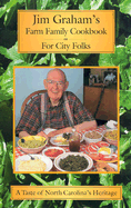 Jim Graham's Farm Family Cookbook for City Folk: A Taste of North Carolina's Heritage