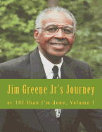 Jim Greene Jr's Journey: or 101 Than I'm Done Hand Written By