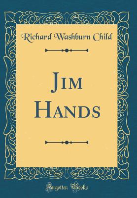 Jim Hands (Classic Reprint) - Child, Richard Washburn