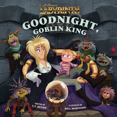 Jim Henson's Labyrinth: Goodnight, Goblin King: (Bedtime Book) - Bende, S T