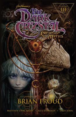 Jim Henson's The Dark Crystal: Creation Myths Vol. 3 - Henson, Jim, and Froud, Brian (Creator), and Smith, Matthew Dow