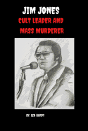 Jim Jones Cult Leader and Mass Murderer