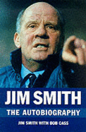 Jim Smith: The Autobiography - Smith, Jim, and Cass, Bob