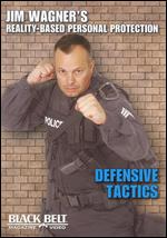 Jim Wagner's Reality-Based Personal Protection: Defensive Tactics - 