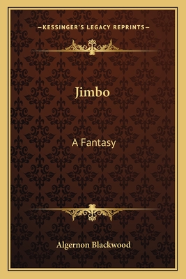 Jimbo: A Fantasy - Blackwood, Algernon