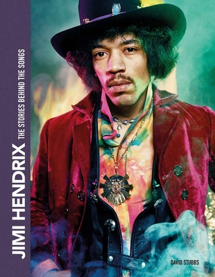 Jimi Hendrix: The Stories Behind the Songs - Stubbs, David