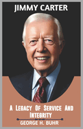 Jimmy Carter: A Legacy of Service and Integrity