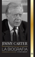 Jimmy Carter: La biograf?a y la vida del 39? presidente estadounidense, su Llamada a la Casa Blanca y Diario moral