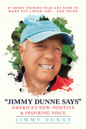 Jimmy Dunne Says: 47 Short Stories That Are Sure to Make You Laugh, Cry-and Think