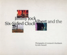 Jimmy Jock, Albert and the Six-sided Clock: Photographs of Liverpool's Docklands - Darwell, John (Photographer)