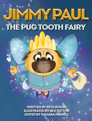 Jimmy Paul The Pug Tooth Fairy - Roose, Beth, and Merrill, Nadara (Editor)