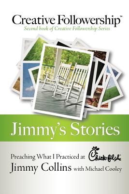 Jimmy's Stories: Preaching What I Practiced at Chick-Fil-A - Collins, Jimmy, and Cooley, Michael