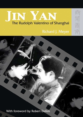 Jin Yan: The Rudolph Valentino of Shanghai (with DVD of the Peach Girl) - Meyer, Richard J