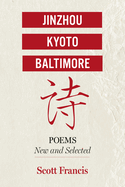 Jinzhou, Kyoto, Baltimore: Poems New and Selected