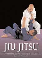 Jiu Jitsu: The Essential Guide to Mastering the Art