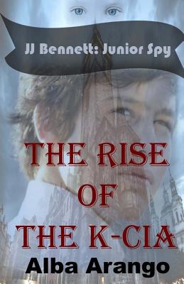Jj Bennett: Junior Spy in the Rise of the K-CIA - Arango, Alba