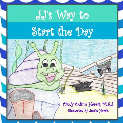 JJ's Way to Start the Day - Harris, M Ed Cindy Odum