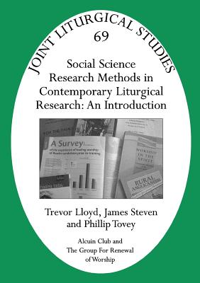 Jls 69 Social Science Research Methods in Contemporary Liturgical Research: An Introduction - Lloyd, Trevor, and Steven, James, and Tovey, Phillip