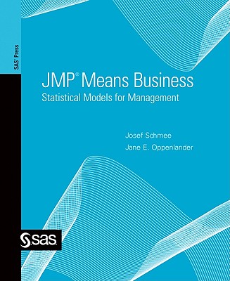 Jmp Means Business: Statistical Models for Management - Schmee, Josef, and Oppenlander, Jane E, and Sas Institute