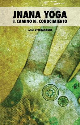 Jnana Yoga: El Camino del Conocimiento - Naranjo, Mariana Garcia (Translated by), and Gallego, Helena Martin (Translated by), and Barrios Rodreguez, Pedro Jose (Editor)