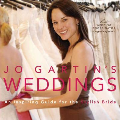 Jo Gartin's Weddings: An Inspiring Guide for the Stylish Bride - Gartin, Jo