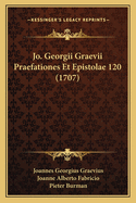 Jo. Georgii Graevii Praefationes Et Epistolae 120 (1707)