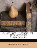 Jo. Gothofr. Lakemacheri ... Observationes Philologic