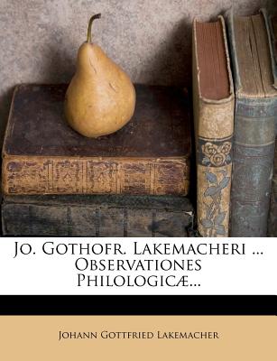 Jo. Gothofr. Lakemacheri ... Observationes Philologic - Lakemacher, Johann Gottfried